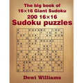 The big book of 16 × 16 Giant Sudoku: 200 16 × 16 Sudoku Puzzles