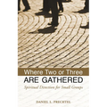 Where Two or Three Are Gathered: Spiritual Direction for Small Groups