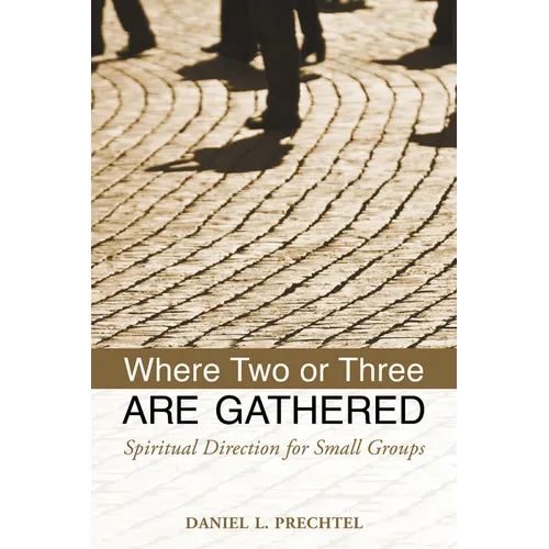 Where Two or Three Are Gathered: Spiritual Direction for Small Groups