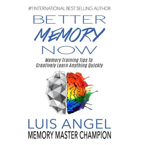 Better Memory Now: Memory Training Tips to Creatively Learn Anything Quickly