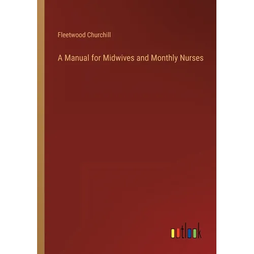 A Manual for Midwives and Monthly Nurses