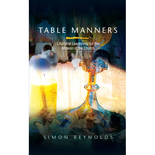 Table Manners: Liturgical Leadership for the Mission of the Church