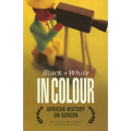 Black and White in Colour: African History on Screen