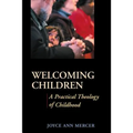 Welcoming Children: A Practical Theology of Childhood