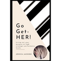 Go-Get-HER!: Living out your purpose at high strategic performance levels