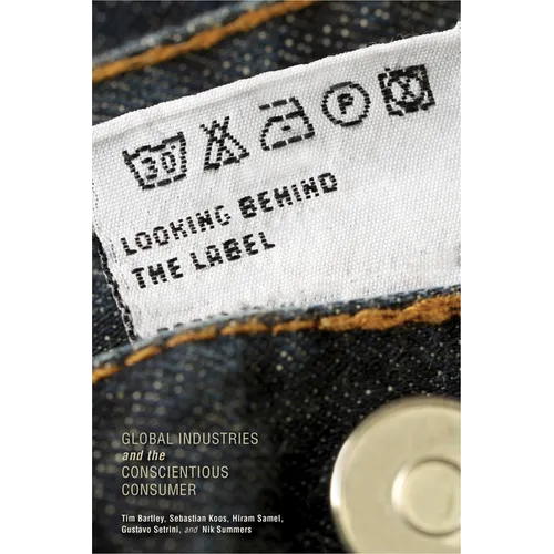Looking Behind the Label: Global Industries and the Conscientious Consumer