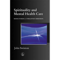 Spirituality in Mental Health Care: Rediscovering a Forgotten Dimension