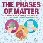 The Phases of Matter - Chemistry Book Grade 1 Children's Chemistry Books - Paperback