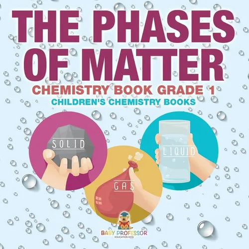 The Phases of Matter - Chemistry Book Grade 1 Children's Chemistry Books - Paperback