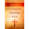 Catholic Prayer Book: An Anthology and Introduction to Prayer