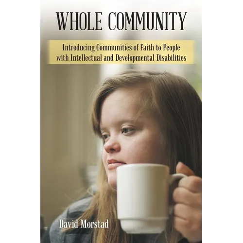 Whole Community: Introducing Communities of Faith to People with Intellectual and Developmental Disabilities