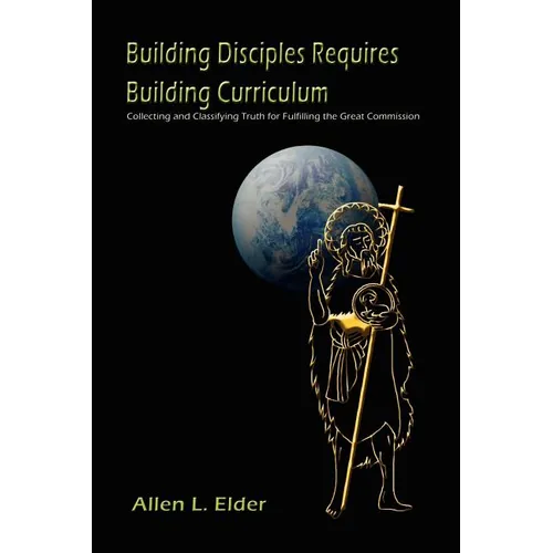 Building Disciples Requires Building Curriculum: Collecting and Classifying Truth for Fulfilling the Great Commission