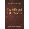 The Wife, and Other Stories (World Classics, Unabridged)