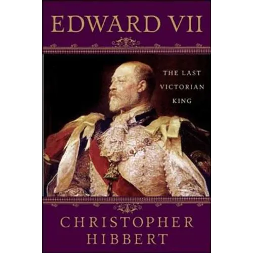 Edward VII: The Last Victorian King: The Last Victorian King