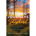 Healing Journeys with the Shepherd: A Practical Guide for Grieving Hearts