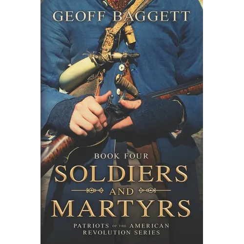 Soldiers and Martyrs: Patriots of the American Revolution Series Book Four