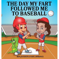 The Day My Fart Followed Me To Baseball
