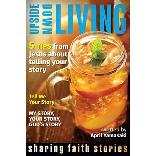 Upside Down Living: Sharing Faith Stories