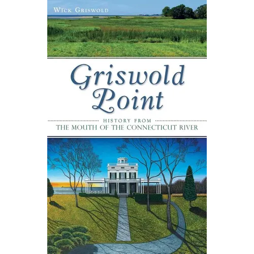 Griswold Point: History from the Mouth of the Connecticut River