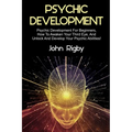 Psychic Development: Psychic Development for Beginners, How to Awaken your Third Eye, and Unlock and Develop your Psychic Abilities!