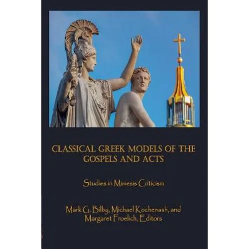 Classical Greek Models of the Gospels and Acts: Studies in Mimesis Criticism