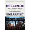 Bellevue: Three Centuries of Medicine and Mayhem at America's Most Storied Hospital