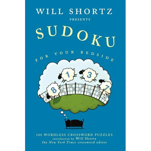 Will Shortz Presents Sudoku for Your Bedside: 100 Wordless Crossword Puzzles