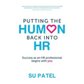 Putting the Human Back Into HR: Success as an HR Professional Begins with You