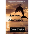 Supernal Adventures: Exploring the New Normal of Multidimensional Living
