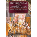 Integralism and the Common Good: Selected Essays from The Josias (Volume 2: The Two Powers)