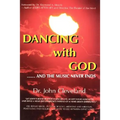 They Danced with God: ....... and the Music Never Ends