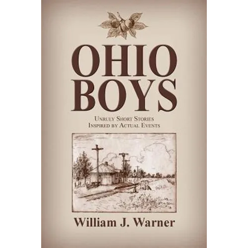 Ohio Boys: Unruly Short Stories Inspired by Actual Events