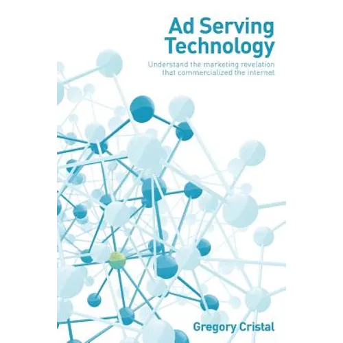 Ad Serving Technology: Understand the Marketing Revelation That Commercialized the Internet