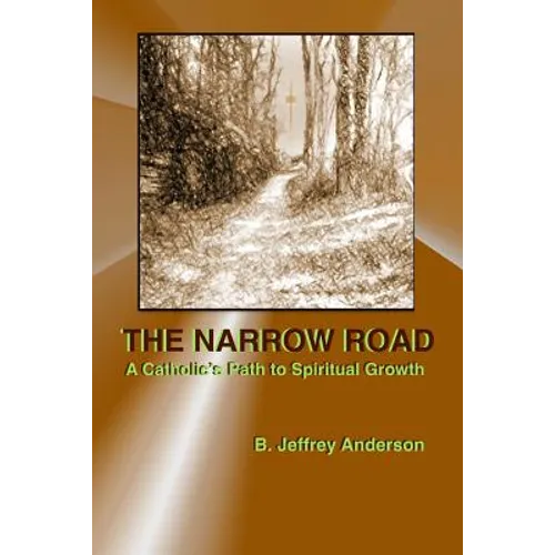 The Narrow Road: A Catholic's Path to Spiritual Growth