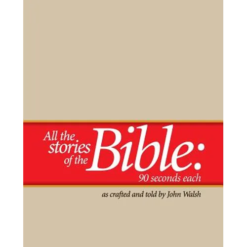 All the Stories of the Bible--90 Seconds Each