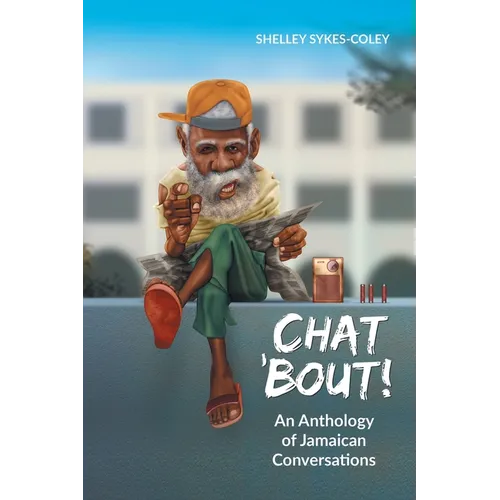 Chat 'Bout!: An Anthology of Jamaican Conversations