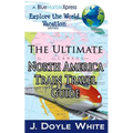 The Ultimate North America Train Travel Guide