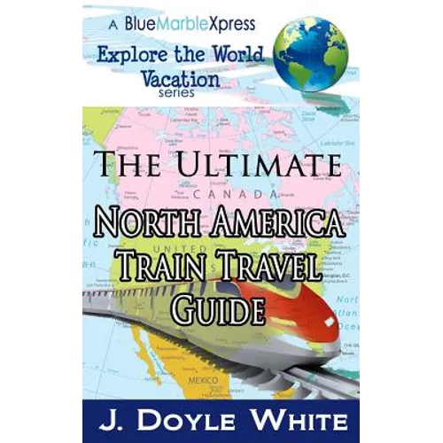 The Ultimate North America Train Travel Guide