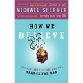 How We Believe: Science, Skepticism, and the Search for God