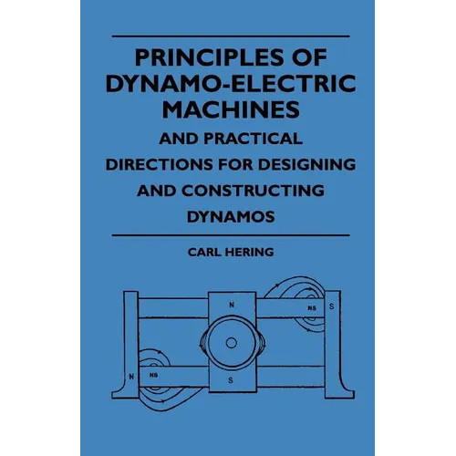 Principles Of Dynamo-Electric Machines And Practical Directions For Designing And Constructing Dynamos