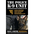 The Police K-9 Unit: The Comprehensive Manual To Developing Your K-9 Unit