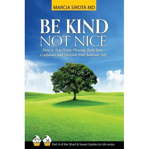 Be Kind, Not Nice: How to stop people-pleasing, build your confidence and discover your authentic self.