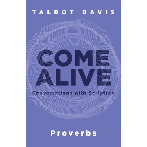 Come Alive: Proverbs: Conversations with Scripture