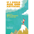If I Could Ask God Anything: Awesome Bible Answers for Curious Kids