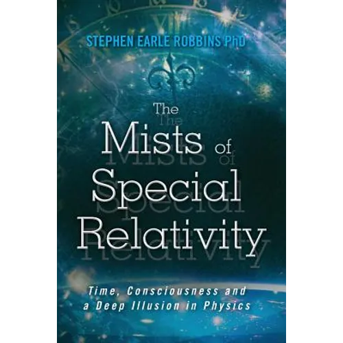 The Mists of Special Relativity: Time, Consciousness and a Deep Illusion in Physics
