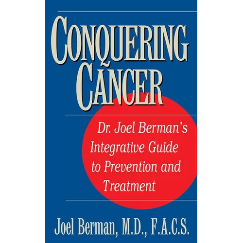 Conquering Cancer: Dr. Joel Berman's Integrative Guide to Prevention and Treatment