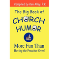 The Big Book of Church Humor: More Fun Than Having the Preacher Over!
