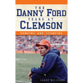 The Danny Ford Years at Clemson: Romping and Stomping