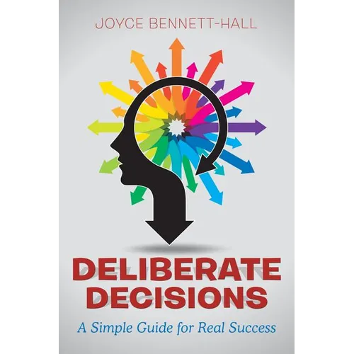 Deliberate Decisions: A Simple Guide for Real Success
