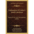 Explanation Of Luther's Small Catechism: Based On Dr. Erick Pontoppidan (1900)